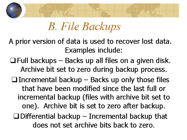 B. File Backups A prior version of data is used to recover lost data. B. File Backups A prior version of data is used to recover lost data.