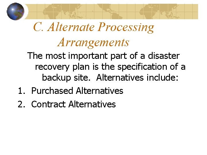 C. Alternate Processing Arrangements The most important part of a disaster recovery plan is C. Alternate Processing Arrangements The most important part of a disaster recovery plan is