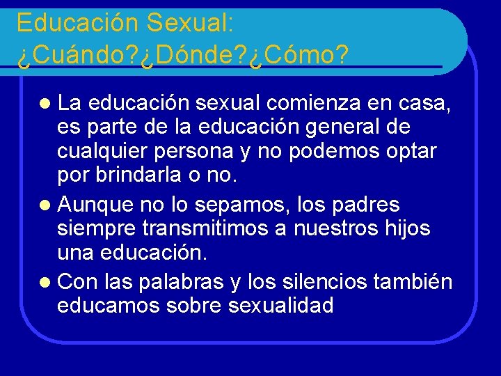 Educación Sexual: ¿Cuándo? ¿Dónde? ¿Cómo? l La educación sexual comienza en casa, es parte