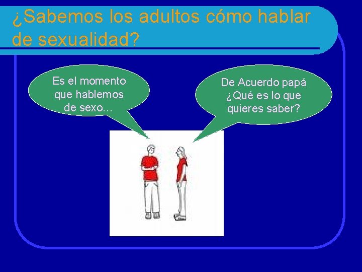 ¿Sabemos los adultos cómo hablar de sexualidad? Es el momento que hablemos de sexo…