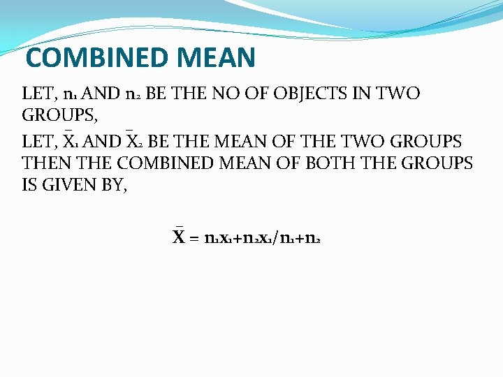 COMBINED MEAN LET, n 1 AND n 2 BE THE NO OF OBJECTS IN