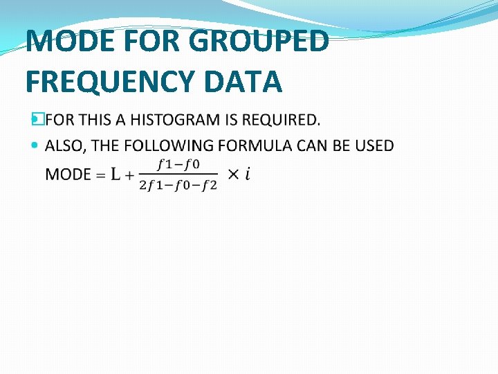 MODE FOR GROUPED FREQUENCY DATA � 