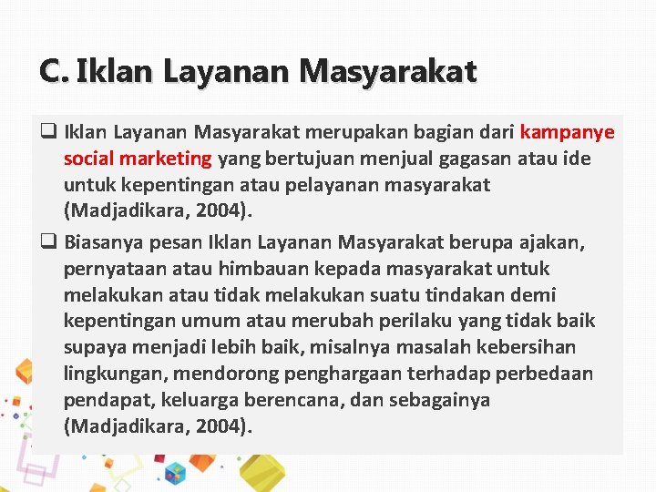 C. Iklan Layanan Masyarakat q Iklan Layanan Masyarakat merupakan bagian dari kampanye social marketing