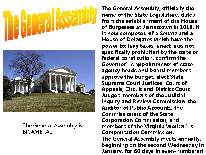 The General Assembly is BICAMERAL! The General Assembly, officially the name of the State