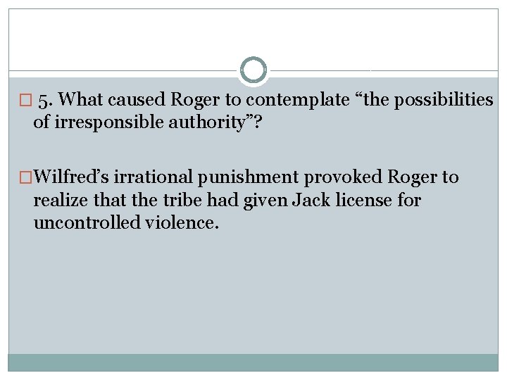 � 5. What caused Roger to contemplate “the possibilities of irresponsible authority”? �Wilfred’s irrational