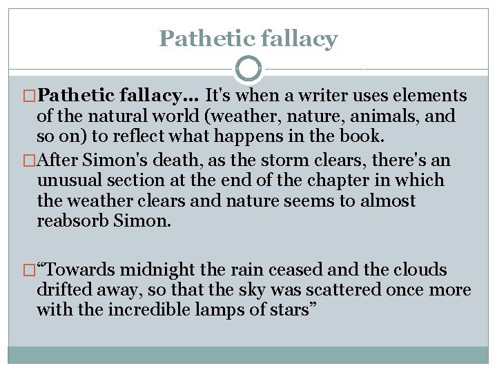 Pathetic fallacy �Pathetic fallacy… It's when a writer uses elements of the natural world