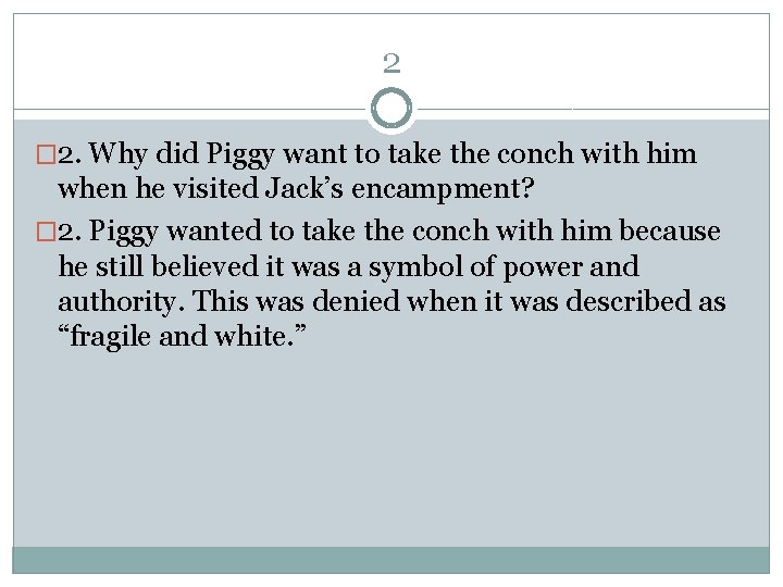 2 � 2. Why did Piggy want to take the conch with him when