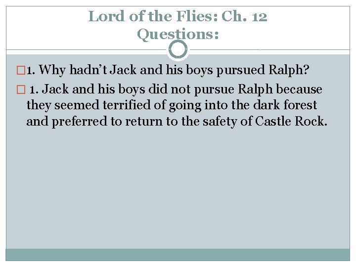 Lord of the Flies: Ch. 12 Questions: � 1. Why hadn’t Jack and his