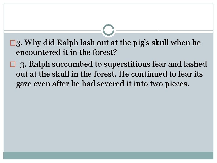 � 3. Why did Ralph lash out at the pig’s skull when he encountered