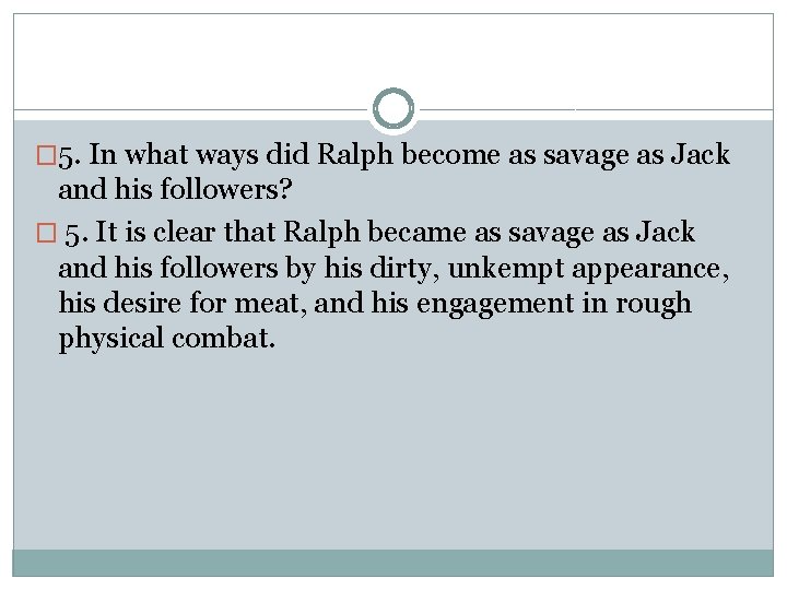 � 5. In what ways did Ralph become as savage as Jack and his