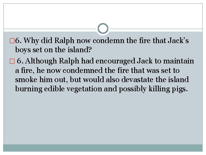 � 6. Why did Ralph now condemn the fire that Jack’s boys set on