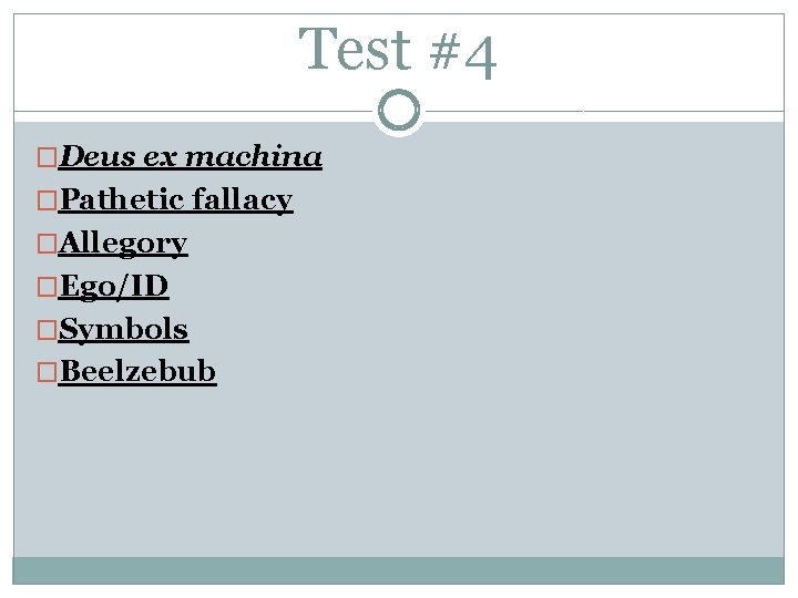 Test #4 �Deus ex machina �Pathetic fallacy �Allegory �Ego/ID �Symbols �Beelzebub 