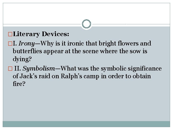 �Literary Devices: �I. Irony—Why is it ironic that bright flowers and butterflies appear at