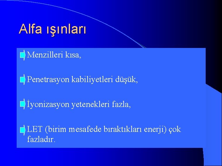 Alfa ışınları l Menzilleri kısa, l Penetrasyon kabiliyetleri düşük, l İyonizasyon yetenekleri fazla, l