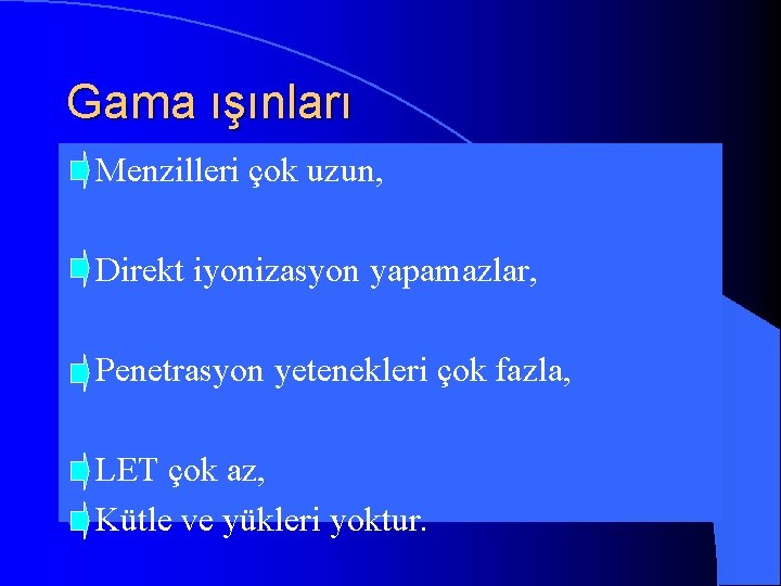 Gama ışınları l Menzilleri l Direkt çok uzun, iyonizasyon yapamazlar, l Penetrasyon l LET