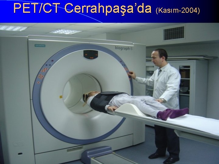 PET/CT Cerrahpaşa’da (Kasım-2004) 