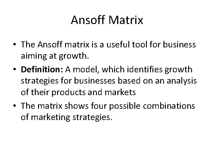 Ansoff Matrix • The Ansoff matrix is a useful tool for business aiming at