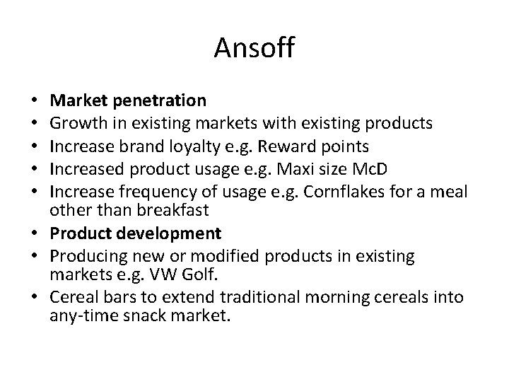 Ansoff Market penetration Growth in existing markets with existing products Increase brand loyalty e.