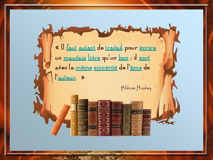  « Il faut autant de travail pour écrire un mauvais livre qu'un bon