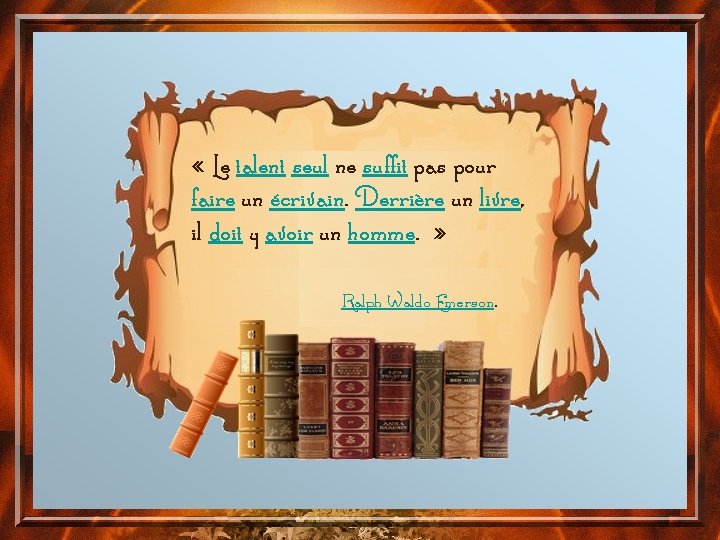  « Le talent seul ne suffit pas pour faire un écrivain. Derrière un