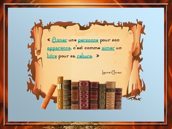  « Aimer une personne pour son apparence, c'est comme aimer un livre pour