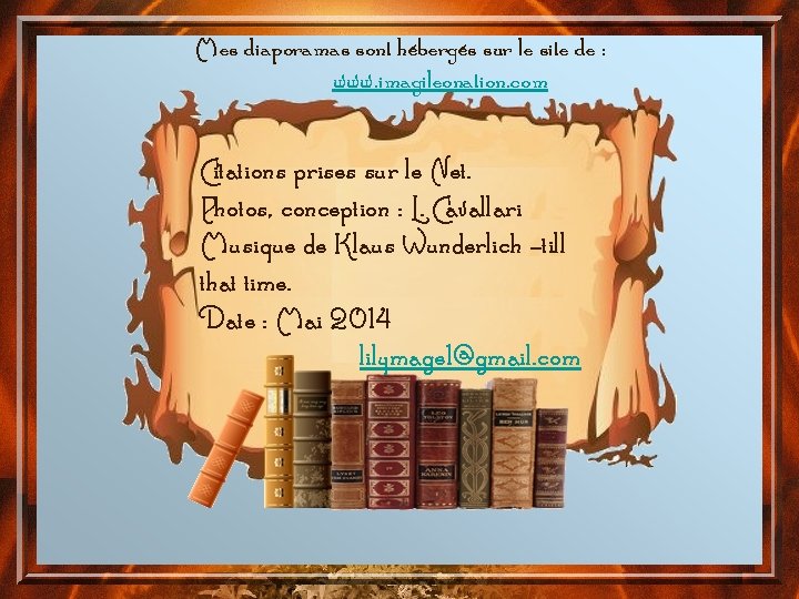 Mes diaporamas sont hébergés sur le site de : www. imagileonation. com Citations prises