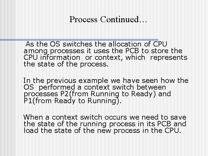 Process Continued… As the OS switches the allocation of CPU among processes it uses