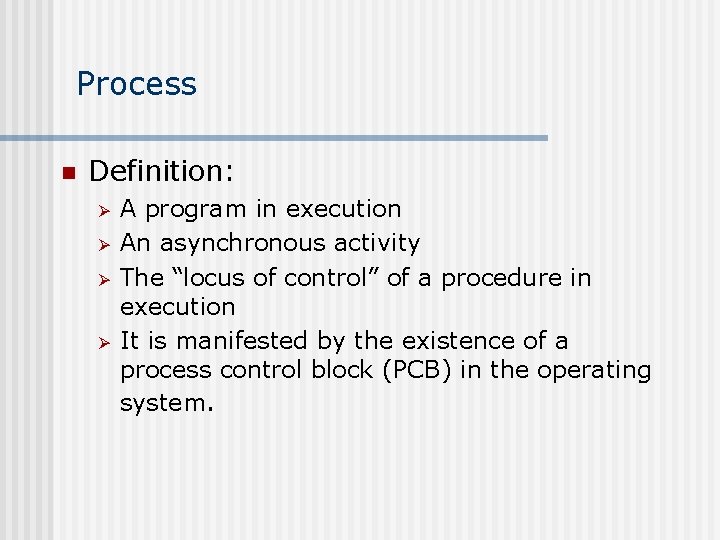 Process n Definition: Ø Ø A program in execution An asynchronous activity The “locus