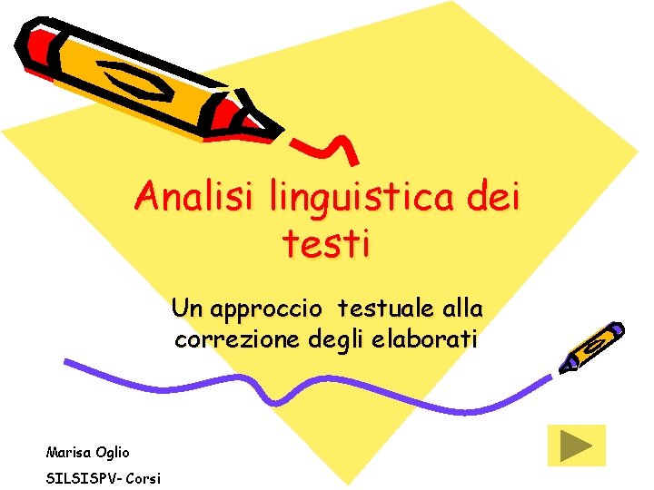 Analisi linguistica dei testi Un approccio testuale alla correzione degli elaborati Marisa Oglio SILSISPV-