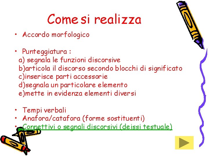 Come si realizza • Accordo morfologico • Punteggiatura : a) segnala le funzioni discorsive Come si realizza • Accordo morfologico • Punteggiatura : a) segnala le funzioni discorsive