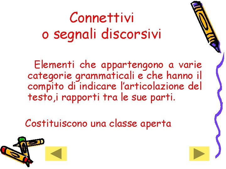 Connettivi o segnali discorsivi Elementi che appartengono a varie categorie grammaticali e che hanno