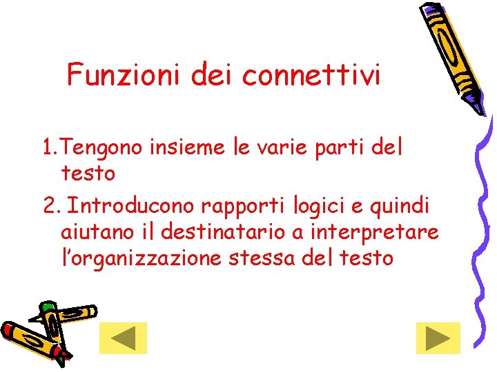 Funzioni dei connettivi 1. Tengono insieme le varie parti del testo 2. Introducono rapporti Funzioni dei connettivi 1. Tengono insieme le varie parti del testo 2. Introducono rapporti