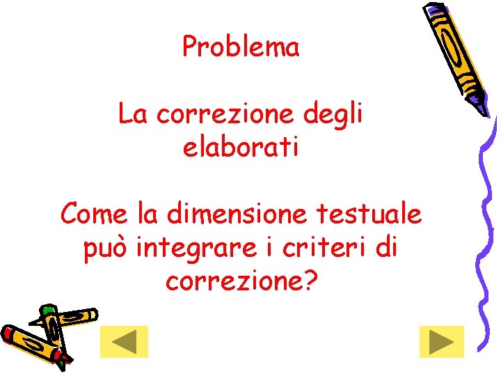 Problema La correzione degli elaborati Come la dimensione testuale può integrare i criteri di