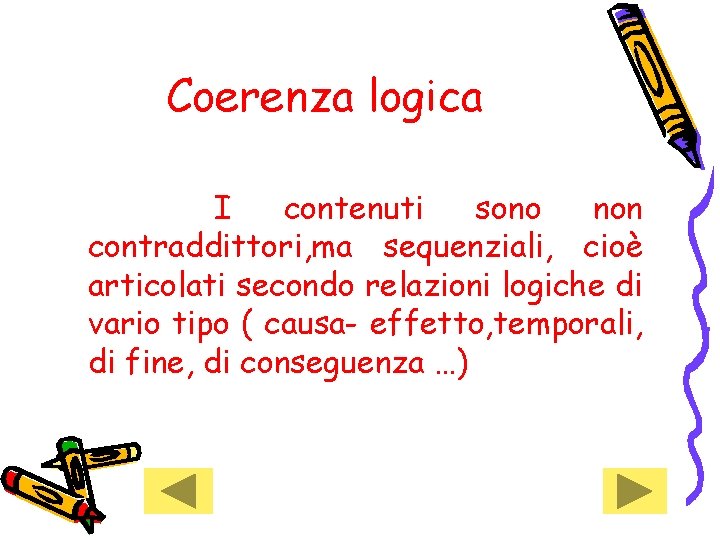 Coerenza logica I contenuti sono non contraddittori, ma sequenziali, cioè articolati secondo relazioni logiche