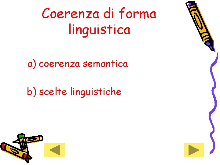 Coerenza di forma linguistica a) coerenza semantica b) scelte linguistiche Coerenza di forma linguistica a) coerenza semantica b) scelte linguistiche