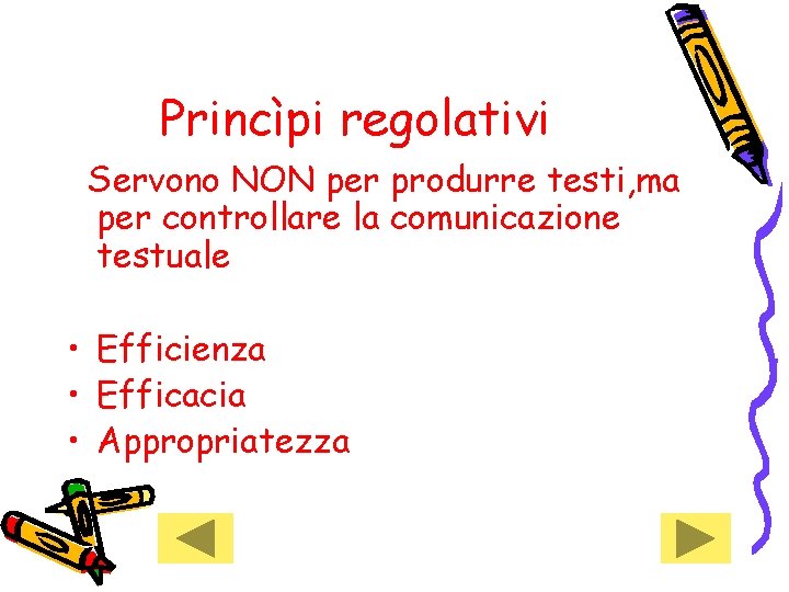Princìpi regolativi Servono NON per produrre testi, ma per controllare la comunicazione testuale • Princìpi regolativi Servono NON per produrre testi, ma per controllare la comunicazione testuale •
