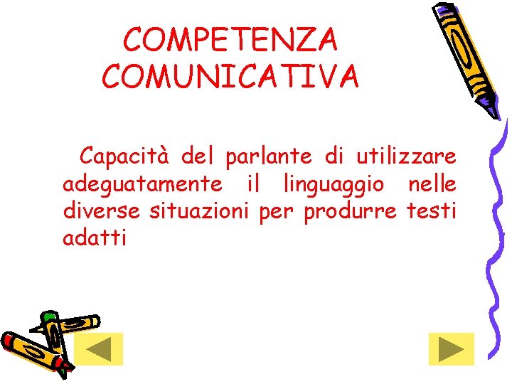 COMPETENZA COMUNICATIVA Capacità del parlante di utilizzare adeguatamente il linguaggio nelle diverse situazioni per