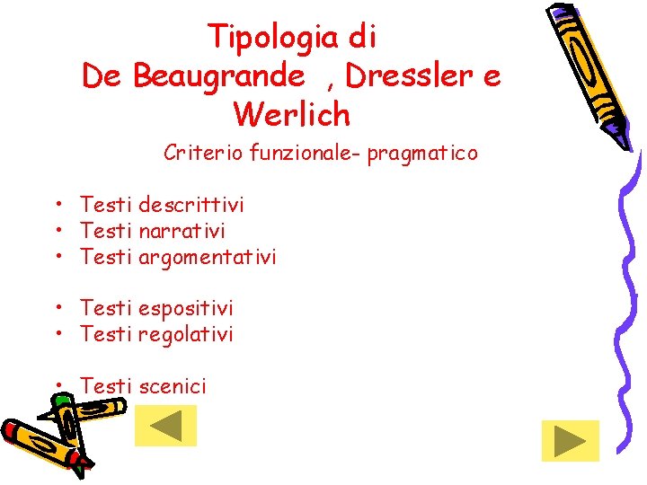 Tipologia di De Beaugrande , Dressler e Werlich Criterio funzionale- pragmatico • Testi descrittivi