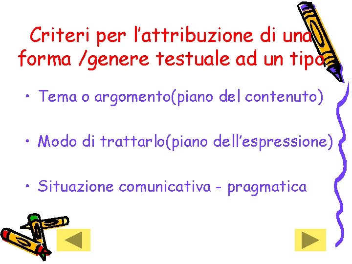 Criteri per l’attribuzione di una forma /genere testuale ad un tipo • Tema o Criteri per l’attribuzione di una forma /genere testuale ad un tipo • Tema o