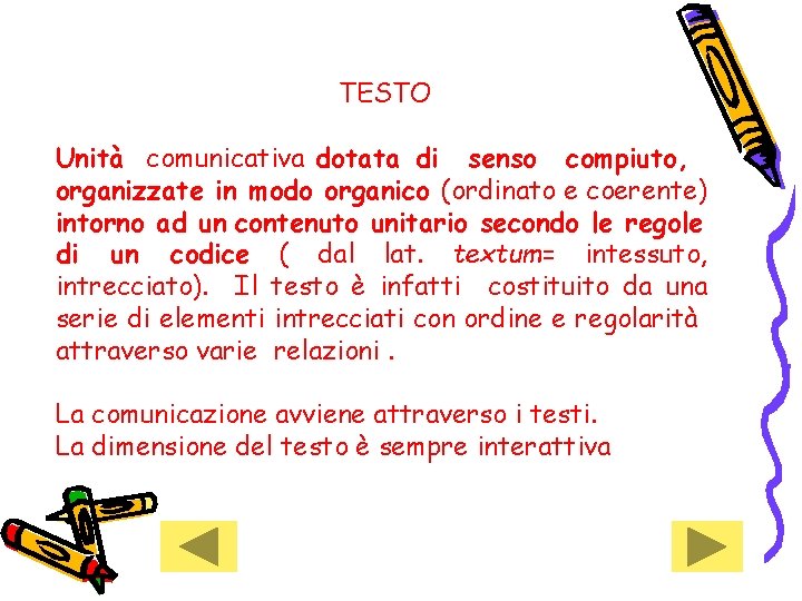 TESTO Unità comunicativa dotata di senso compiuto, organizzate in modo organico (ordinato e coerente)