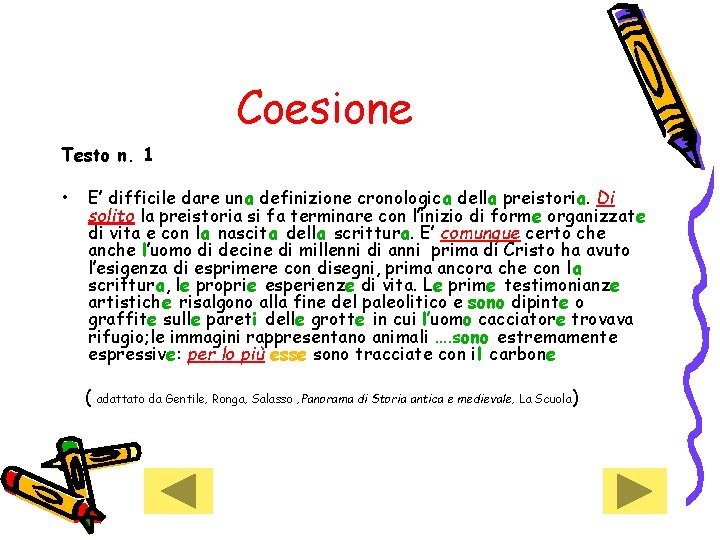 Coesione Testo n. 1 • E’ difficile dare una definizione cronologica della preistoria. Di