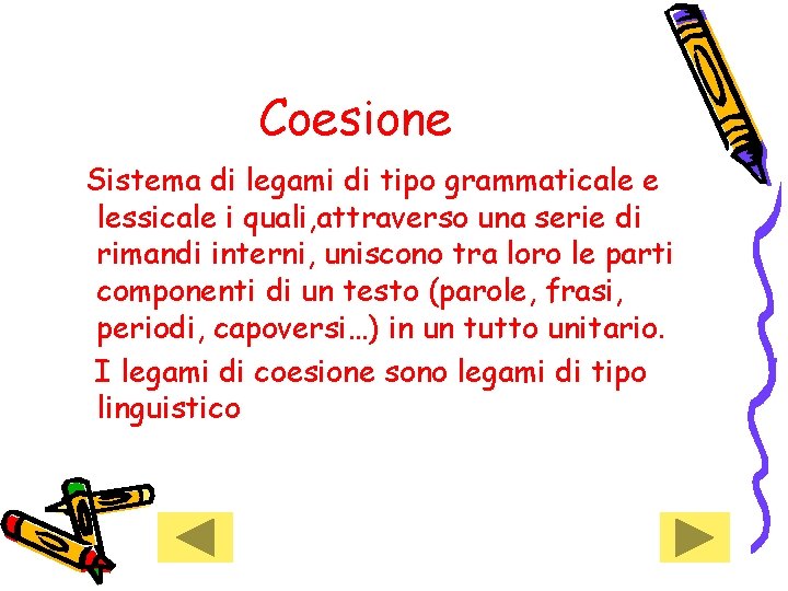 Coesione Sistema di legami di tipo grammaticale e lessicale i quali, attraverso una serie