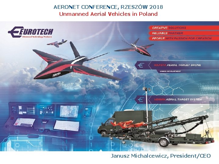 AERONET CONFERENCE, RZESZÓW 2018 Unmanned Aerial Vehicles in Poland Janusz Michalcewicz, President/CEO 