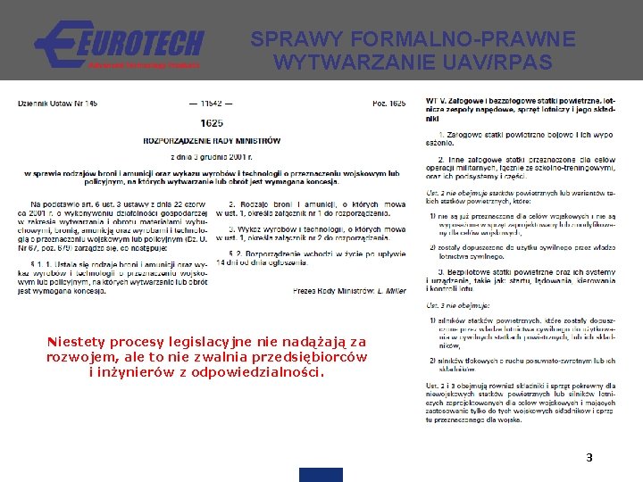 SPRAWY FORMALNO-PRAWNE WYTWARZANIE UAV/RPAS Niestety procesy legislacyjne nie nadążają za rozwojem, ale to nie