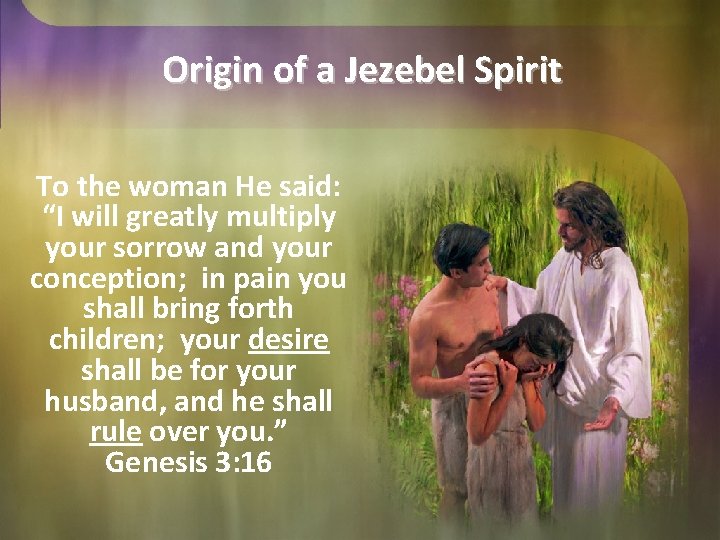 Origin of a Jezebel Spirit To the woman He said: “I will greatly multiply