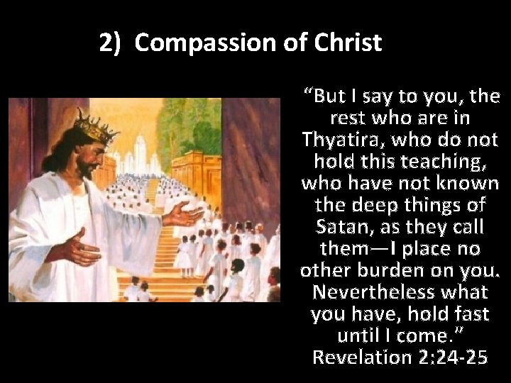 2) Compassion of Christ “But I say to you, the rest who are in
