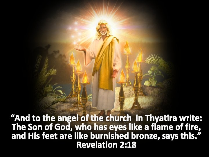 “And to the angel of the church in Thyatira write: The Son of God,
