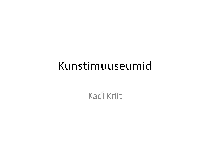 Kunstimuuseumid Kadi Kriit 