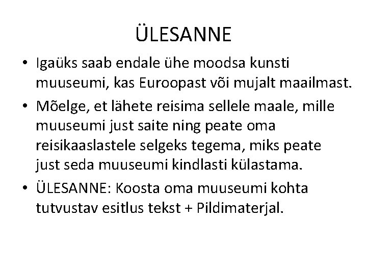 ÜLESANNE • Igaüks saab endale ühe moodsa kunsti muuseumi, kas Euroopast või mujalt maailmast.