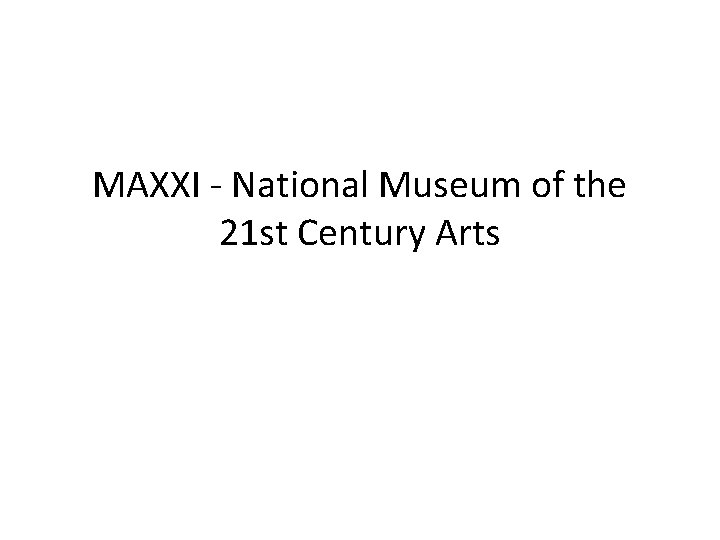 MAXXI - National Museum of the 21 st Century Arts 